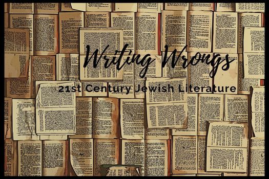 Writing Wrongs: 21st Century Jewish Literature