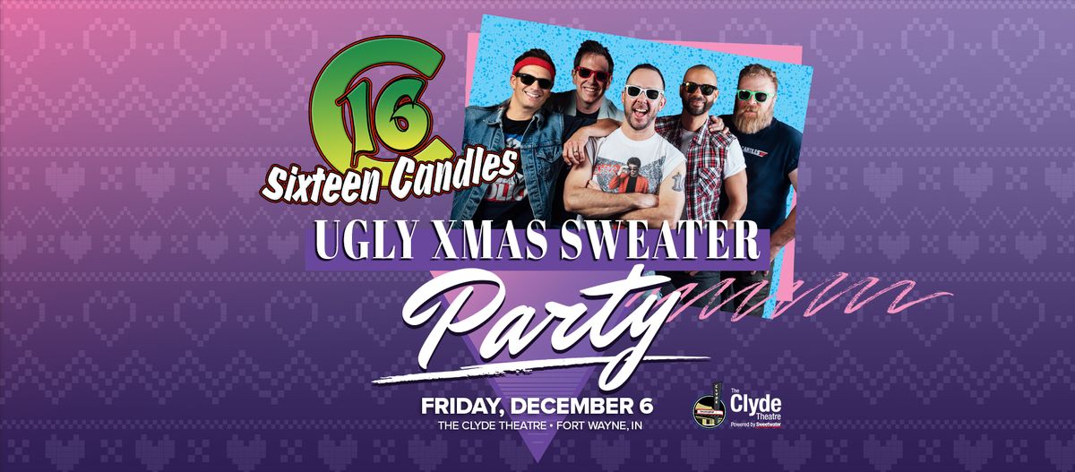 Sixteen Candles - Ugly Xmas Sweater Party at The Clyde Theater!