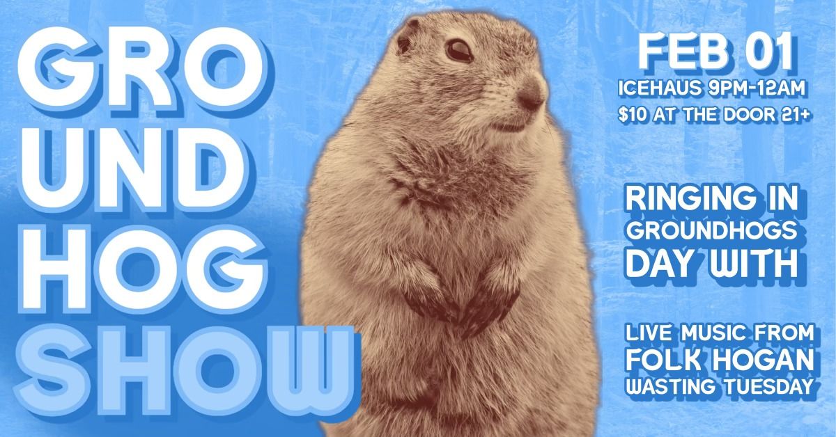 Countdown to Groundhog Day with Folk Hogan & Wasting Tuesday Live at the Ice Haus