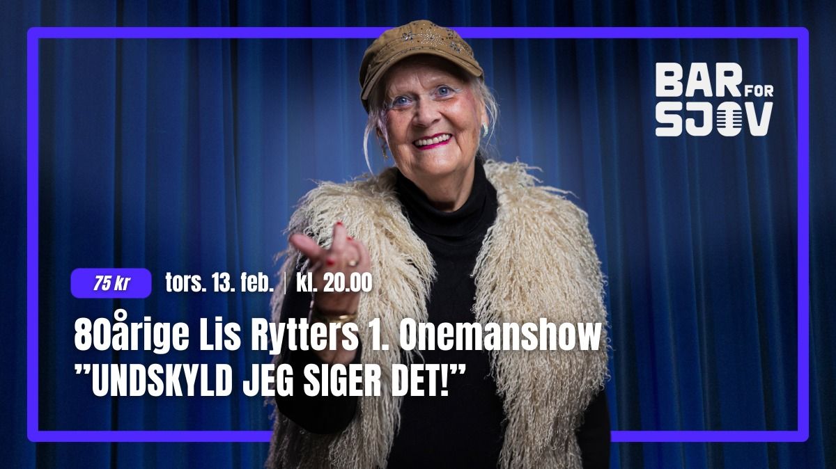 80\u00e5rige Lis Rytters 1. Onemanshow - "Undskyld jeg siger det"