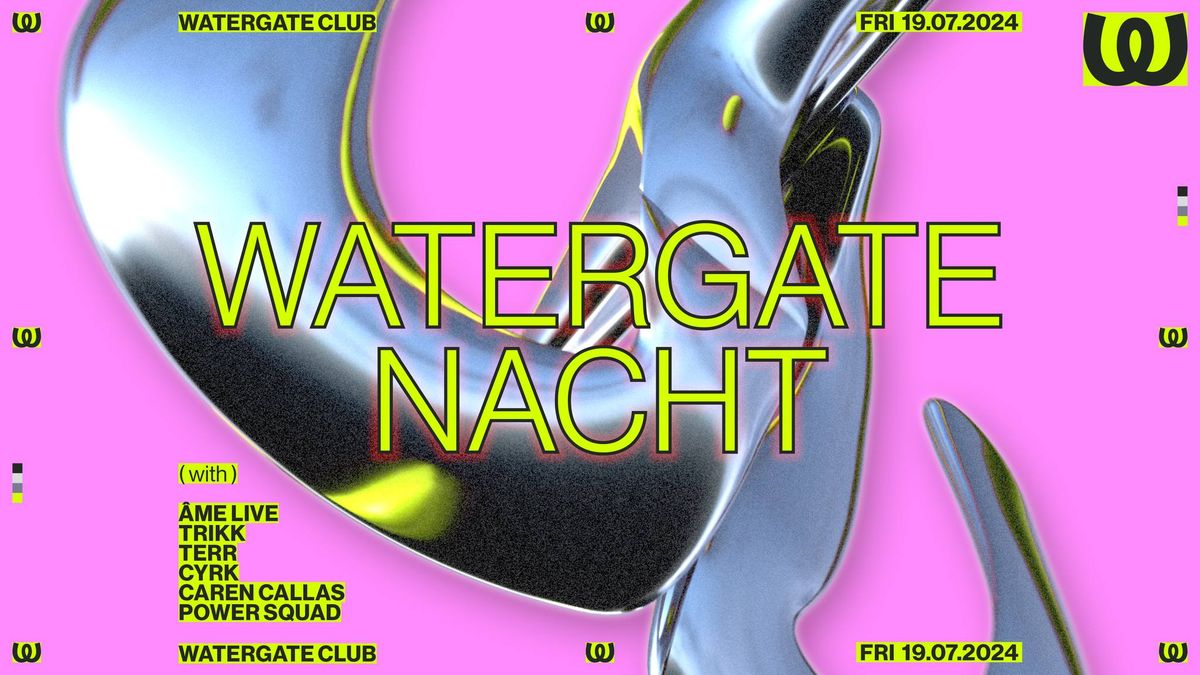 Watergate Nacht: \u00c2me LIVE, Trikk, Terr, CYRK, Caren Callas, Power Squad