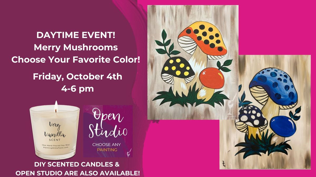 DAYTIME EVENT-Merry Mushrooms Choose Your Fav.-DIY Scented Candles & Open Studio are also available!