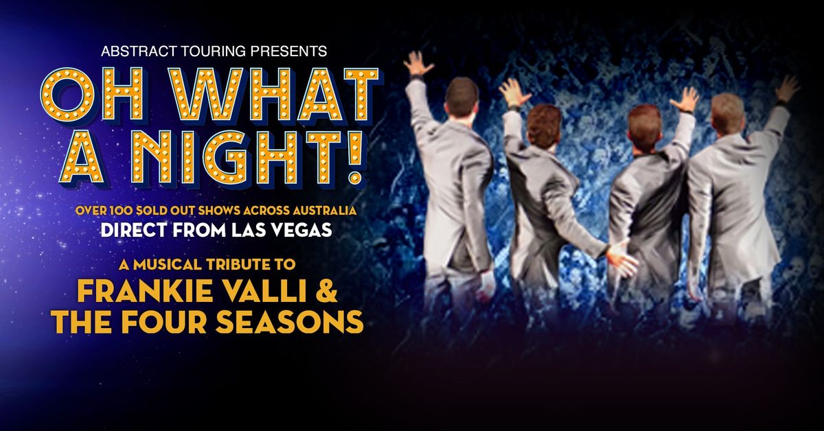 Oh What A Night! A Musical tribute to Frankie Valli & the Four Seasons