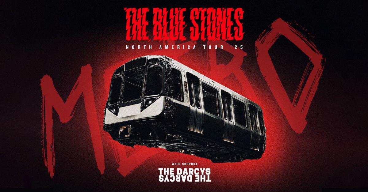 THE BLUE STONES - Metro North America '25, with The Darcys \/\/ May 7, Broom Factory, NEW SHOW ADDED! 