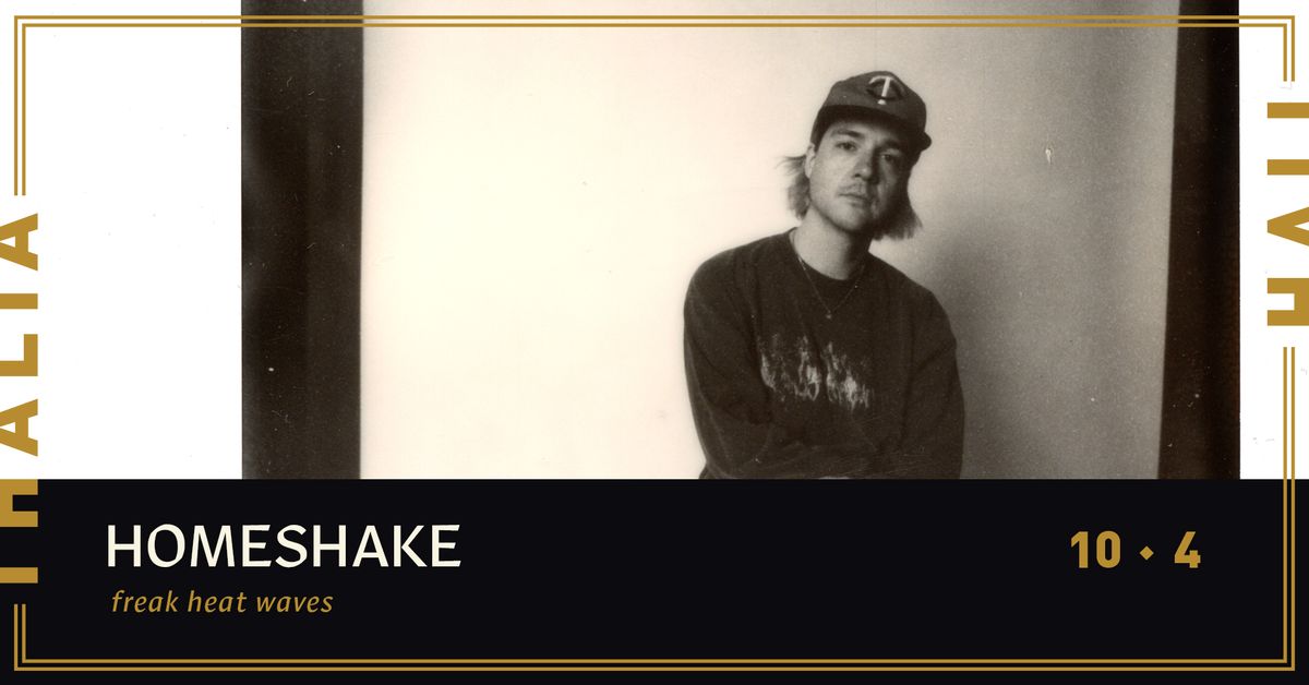 HOMESHAKE with Freak Heat Waves @ Thalia Hall