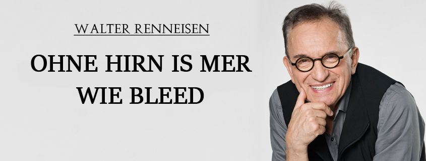 Walter Renneisen: "Ohne Hirn is mer wie bleed"