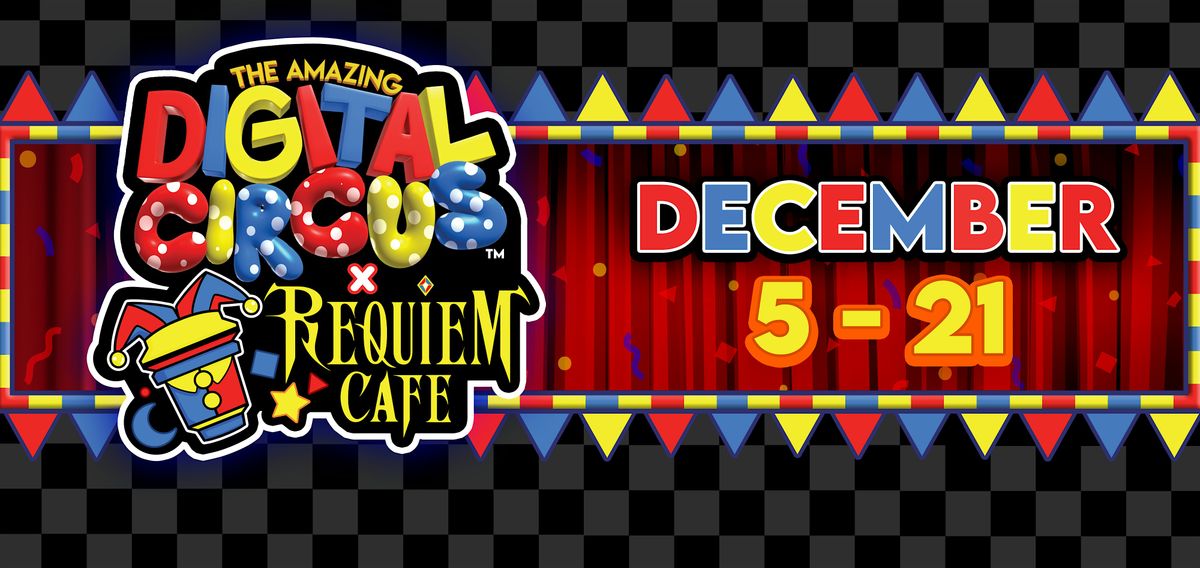 December 9th The Amazing Digital Circus x Requiem Cafe 1hr Timeslot RSVP