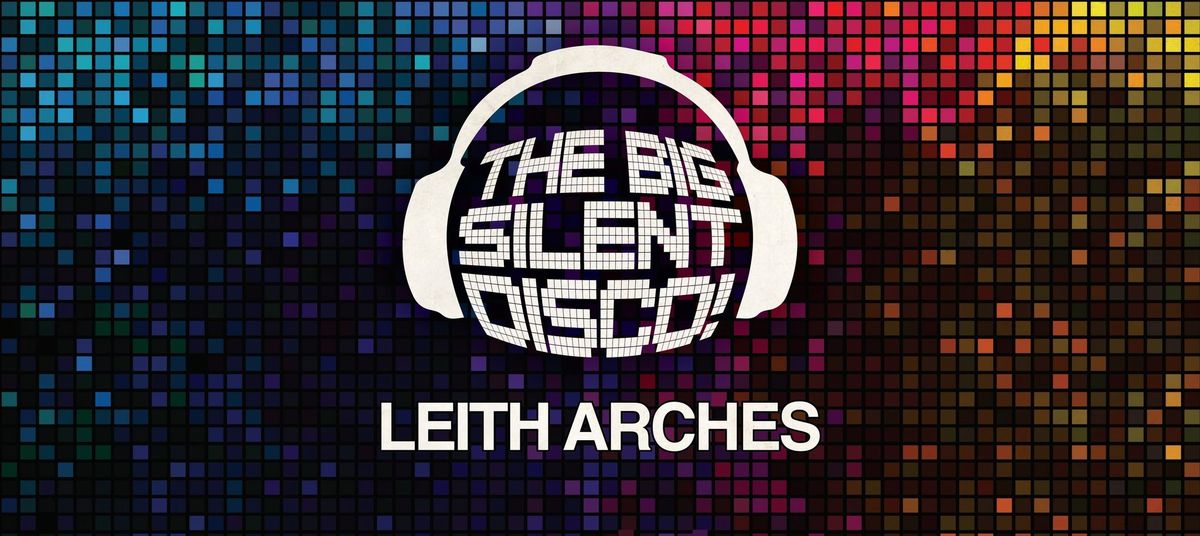 The BIG Silent Disco! Leith Arches