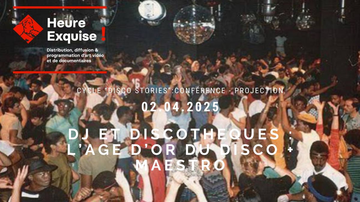 \ud83c\udfac Heure Exquise ! Conf\u00e9rence + Projection : DJ ET DISCOTHEQUES + MAESTRO