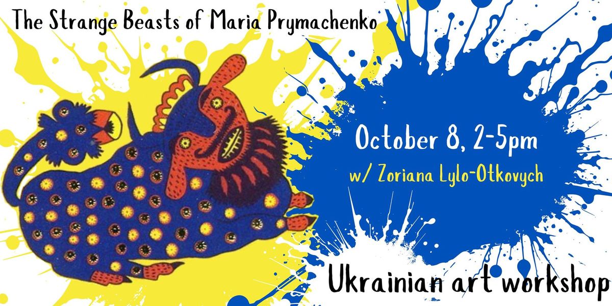 The Fantastic Beasts of Maria Prymachenko: Ukrainian Art Workshop