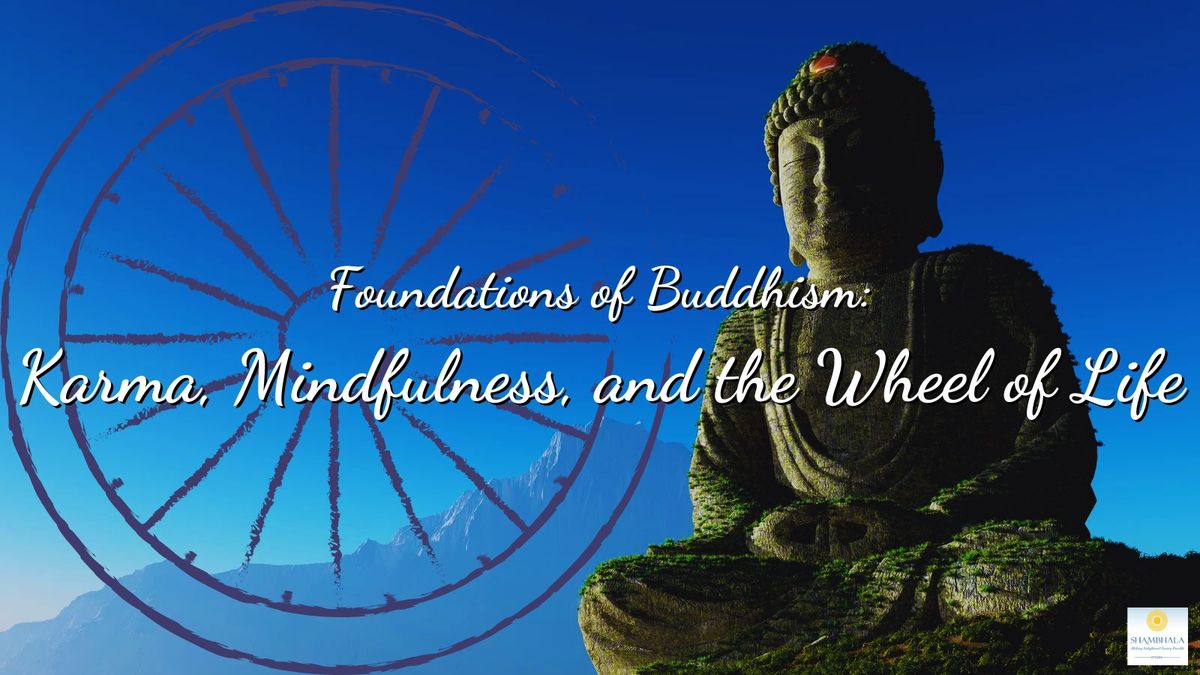 Karma, Mindfulness and the Wheel of Life (Foundations of Buddhism III)