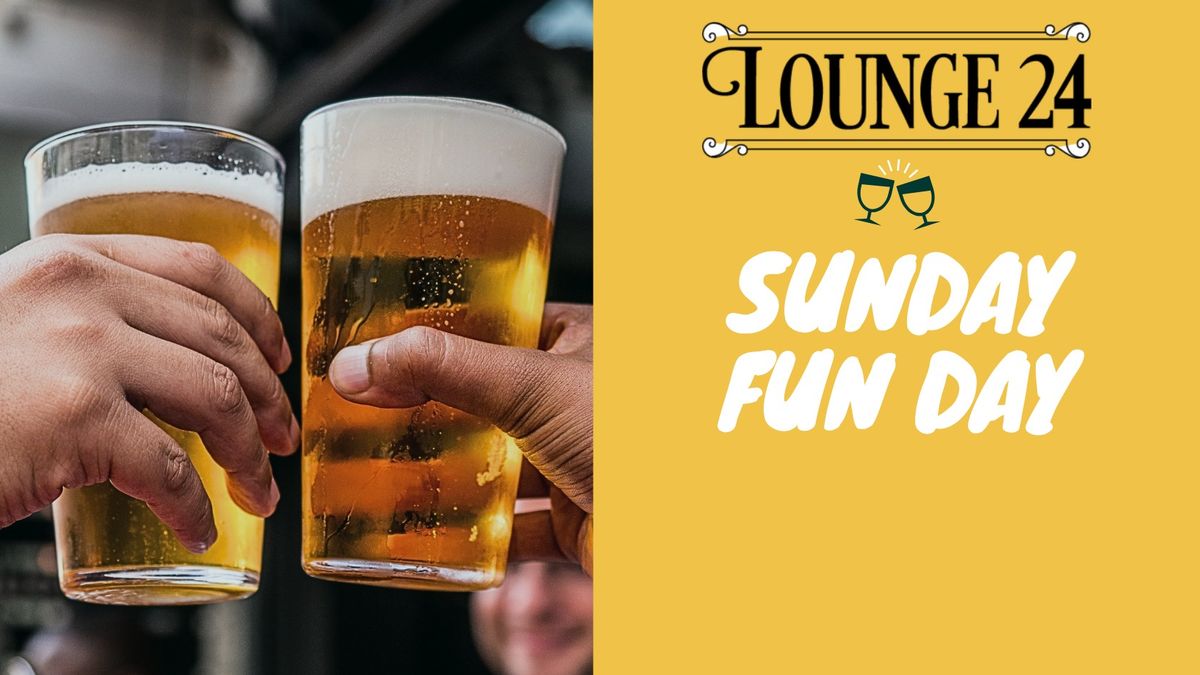 SUNDAY FUN DAY AT LOUNGE 24