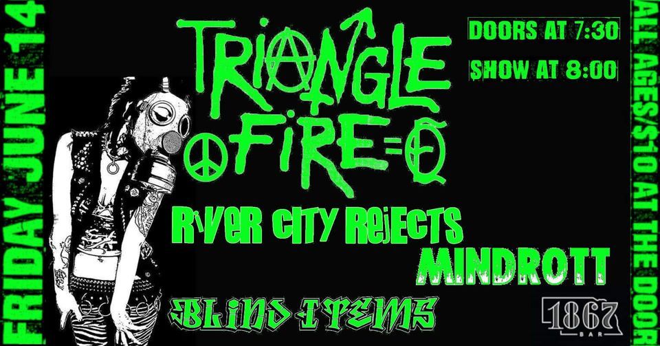 Triangle Fire (TN)\/River City Rejects\/Blind Items\/Mindrott @ 1867 All Ages!!