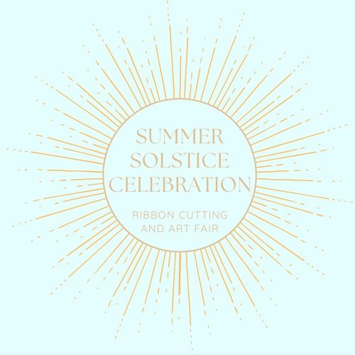 Summer Solstice Celebration: Ribbon Cutting and Art Fair