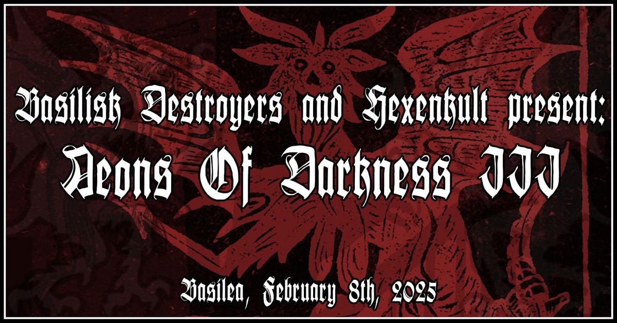 Basilisk Destr\u00f6yers present: Aeons of Darkness Part III