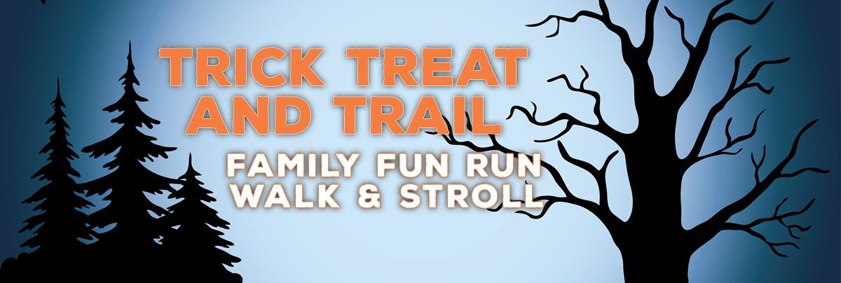 Trick, Treat and Trail Family Fun Run, Walk & Stroll - October 26, 2024