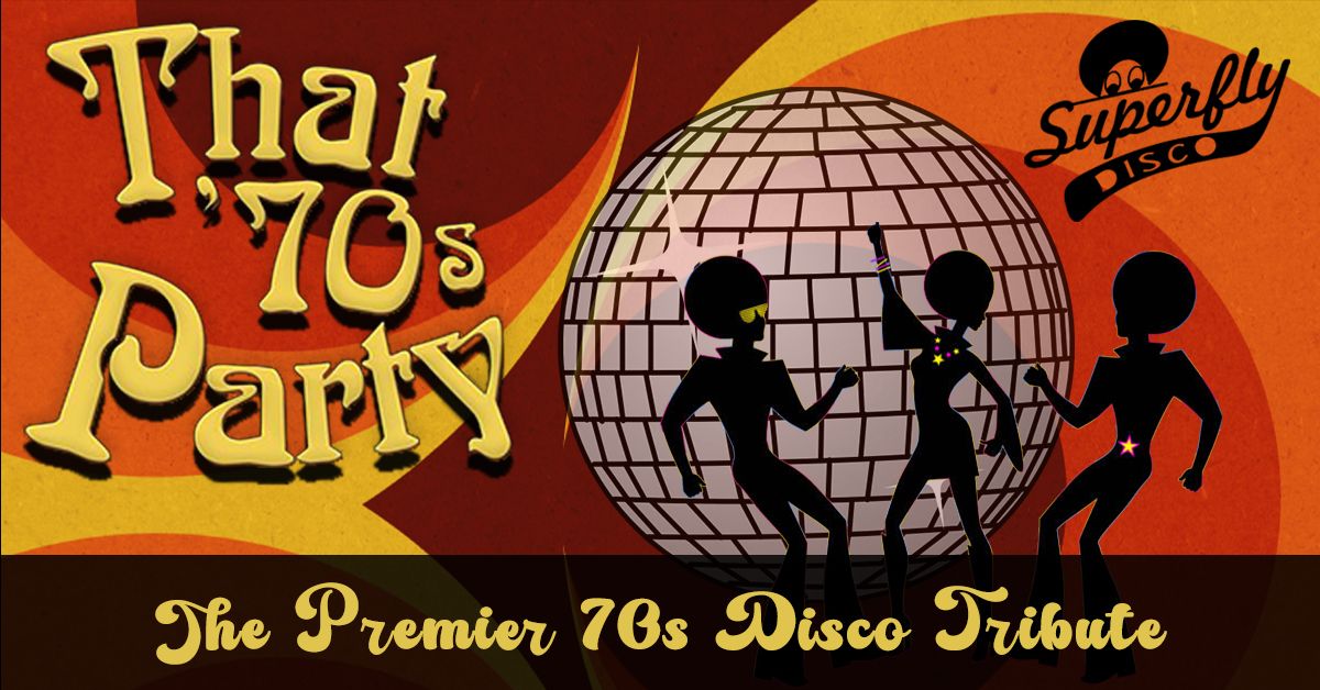  That 70s Party! with SuperFlyDisco: The Premier 70s DISCO Tribute!