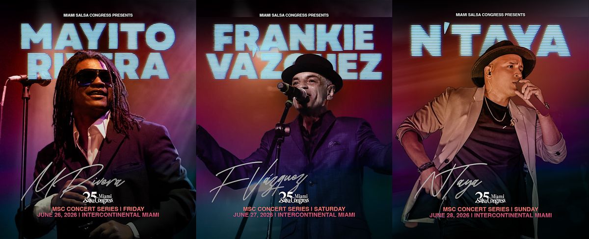 MIAMI SALSA CONGRESS CONCERT SERIES FEAT MAYITO, FRANKIE VAZQUEZ AND NTAYA