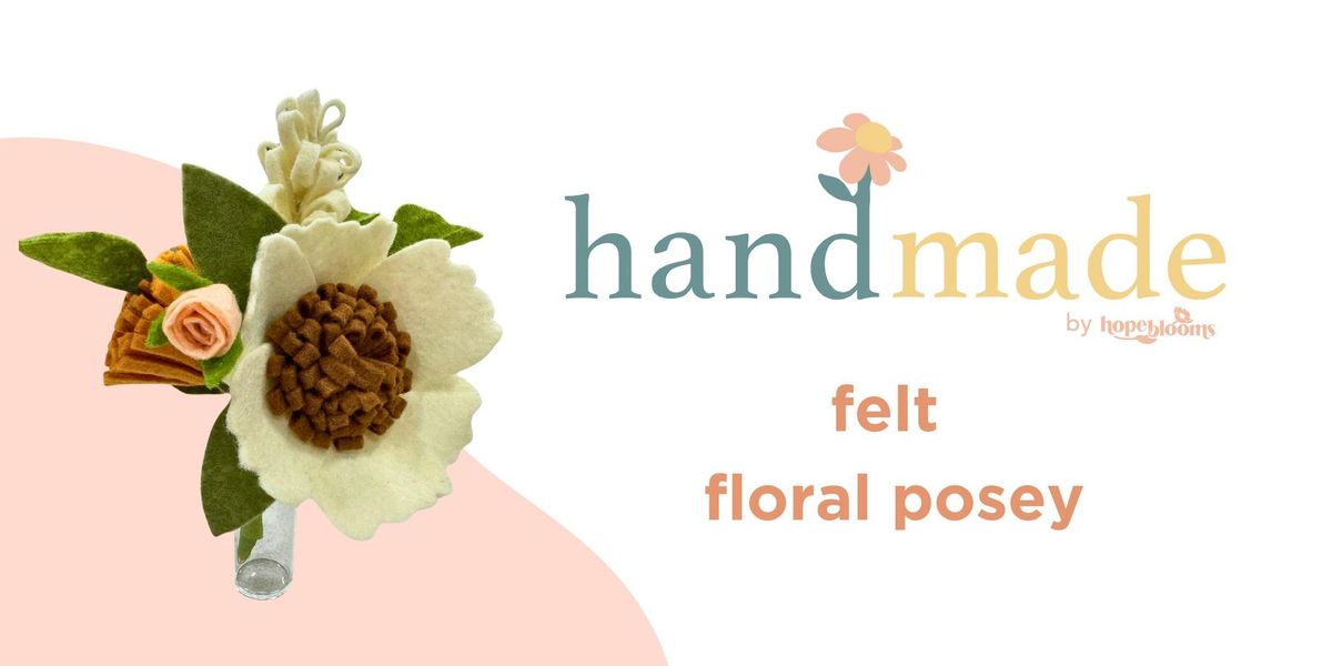 handmade by Hope Blooms: floral felt posey