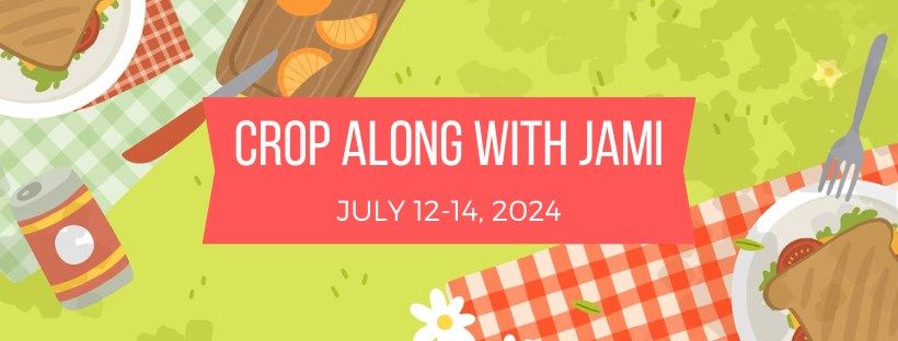 (WAITLIST) JULY 12-14, 2024, CROP ALONG WITH JAMI