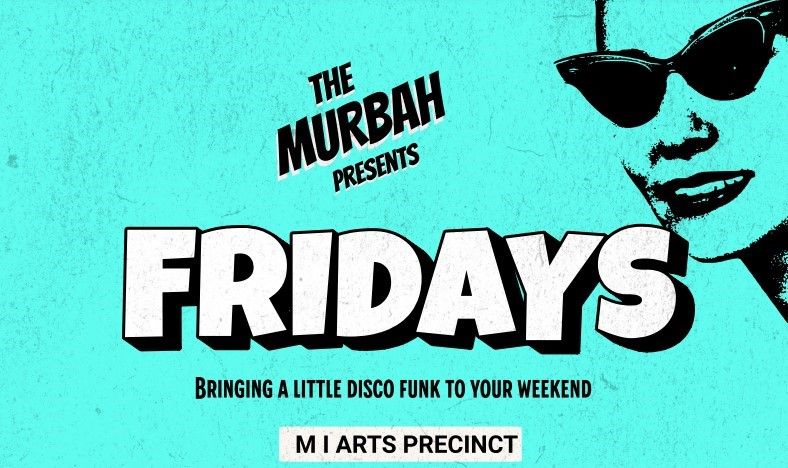 The Murbah Presents Fridays at M|Arts Precinct