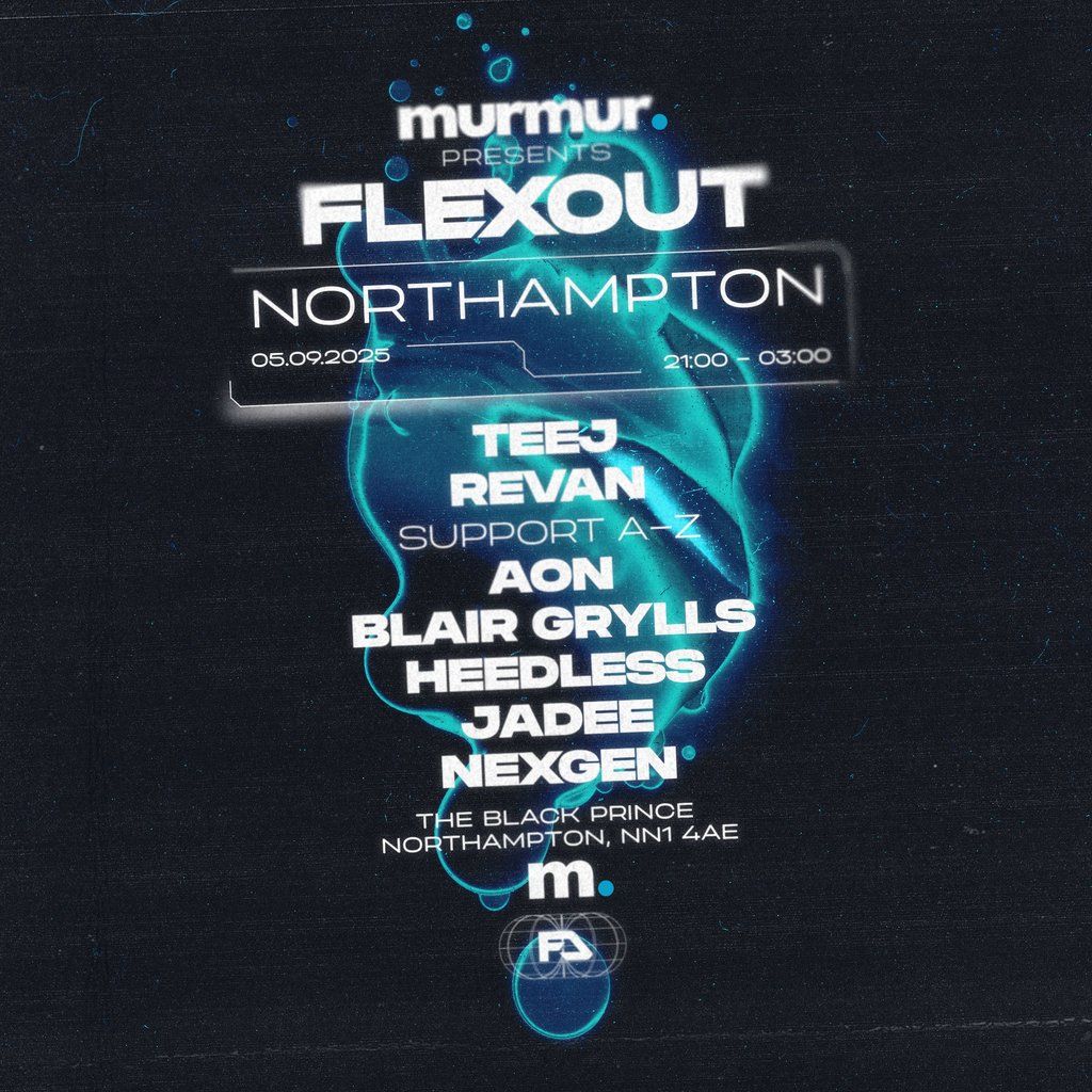 Murmur Presents: Flexout Northampton