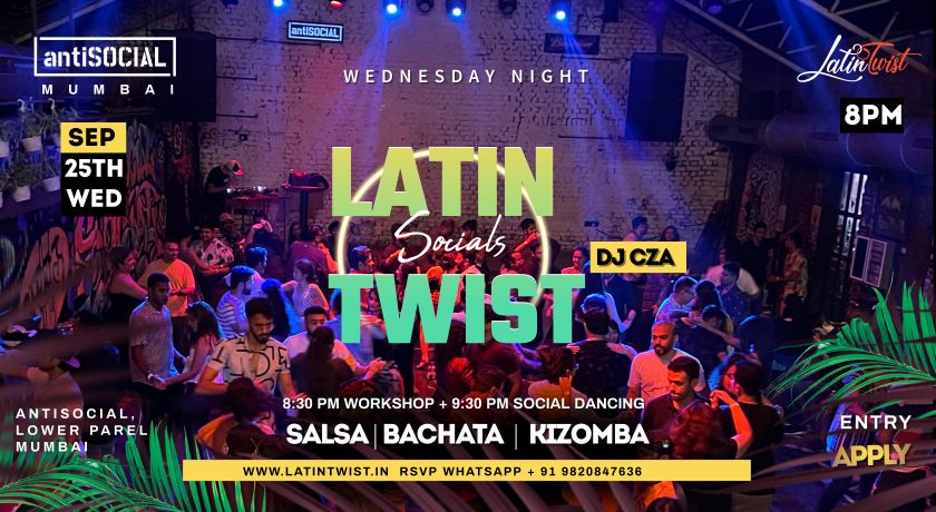 Wed 25 September Latin Twist Socials @AntiSOCIAL Mumbai. Salsa-Bachata-Kizomba