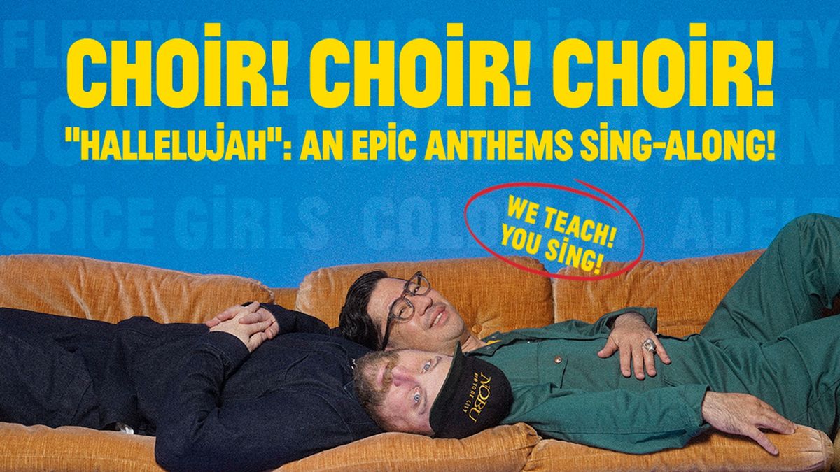 CHOIR! CHOIR! CHOIR! \u2013 \u201cHallelujah\u201d: EPIC Anthems Sing-Along!