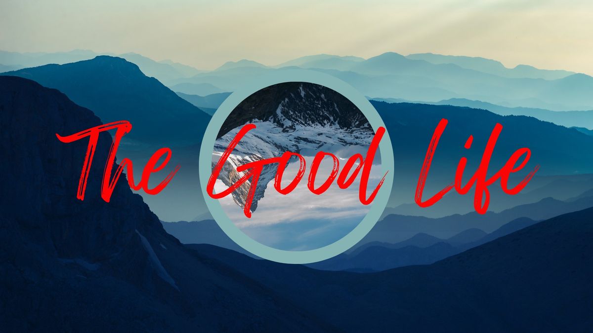 New Sermon Series - The Good Life