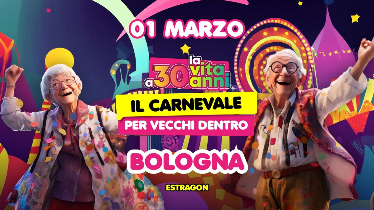 La Vita a 30 Anni Carnival Show \ud83c\udfad Estragon, Bologna