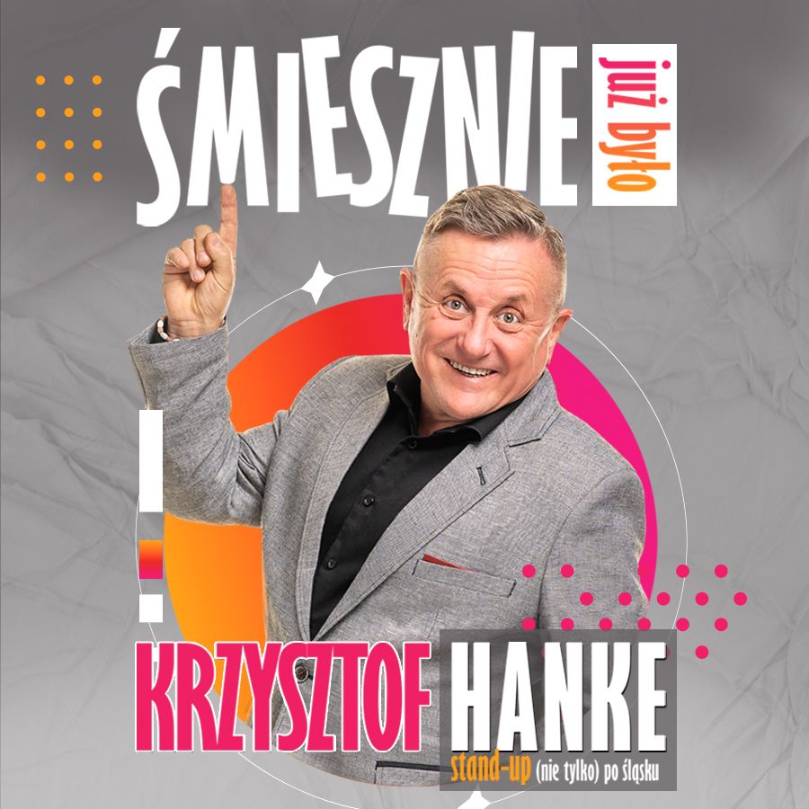 KRZYSZTOF HANKE w programie "\u015amiesznie ju\u017c by\u0142o" - ju\u017c 26 stycznia w Wieliczce!