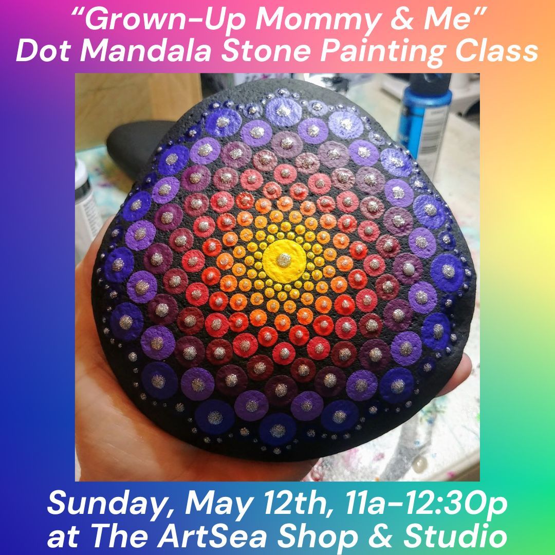 Grown-Up Mother's Day "Mommy & Me" Dot Mandala Stone Painting - Sunday, May 12th, 11a-12:30p