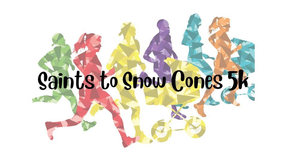 Saints to Snow Cones 5k and 1 Mile Fun Run