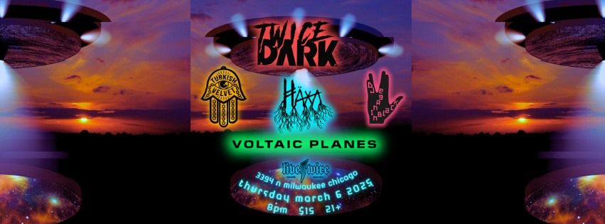 Twice Dark, H\u00e4xa, Voltaic Planes, Turkish Velvet & DJ Veganinblack