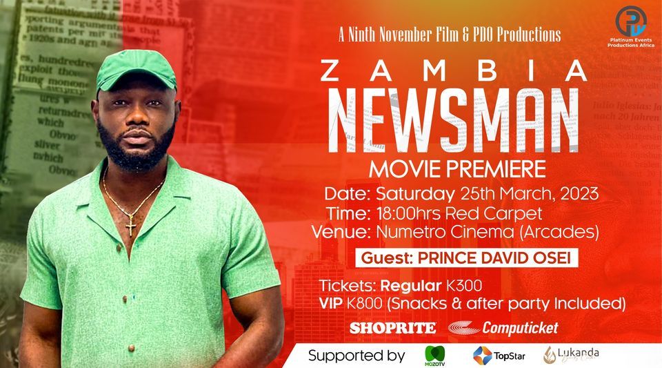 ZAMBIA NEWSMAN MOVIE PREMIERE with Ghanaian Celebrity Guest: Prince David Osei and Local Film Stars