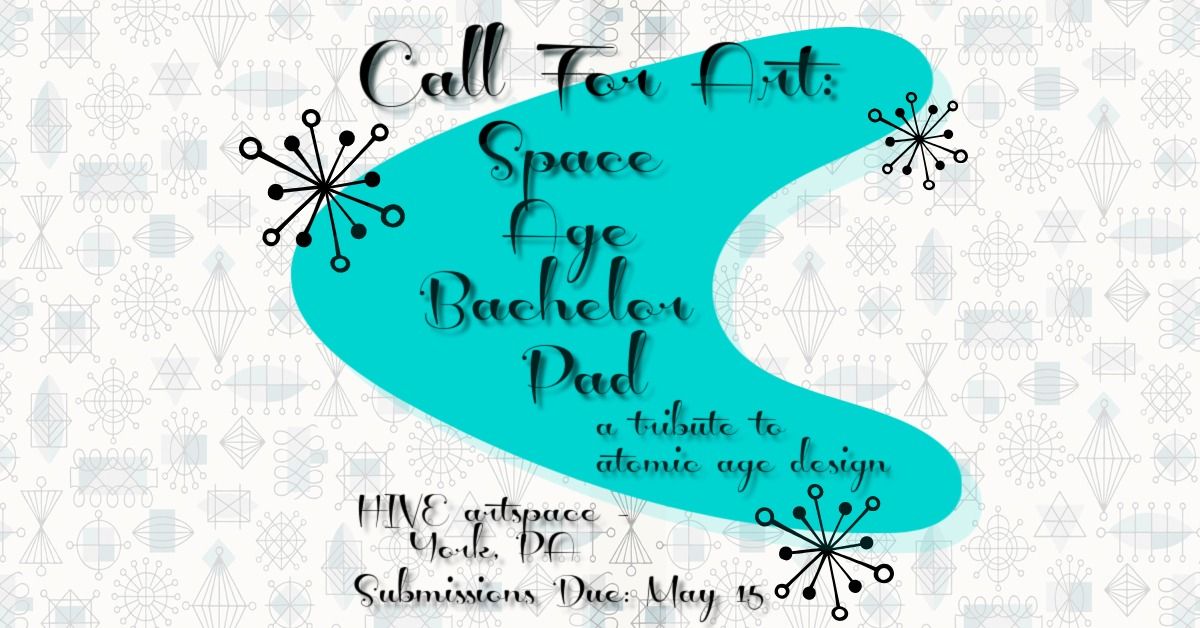 Call For Art: Space Age Bachelor Pad for the June Exhibit at HIVE artspace