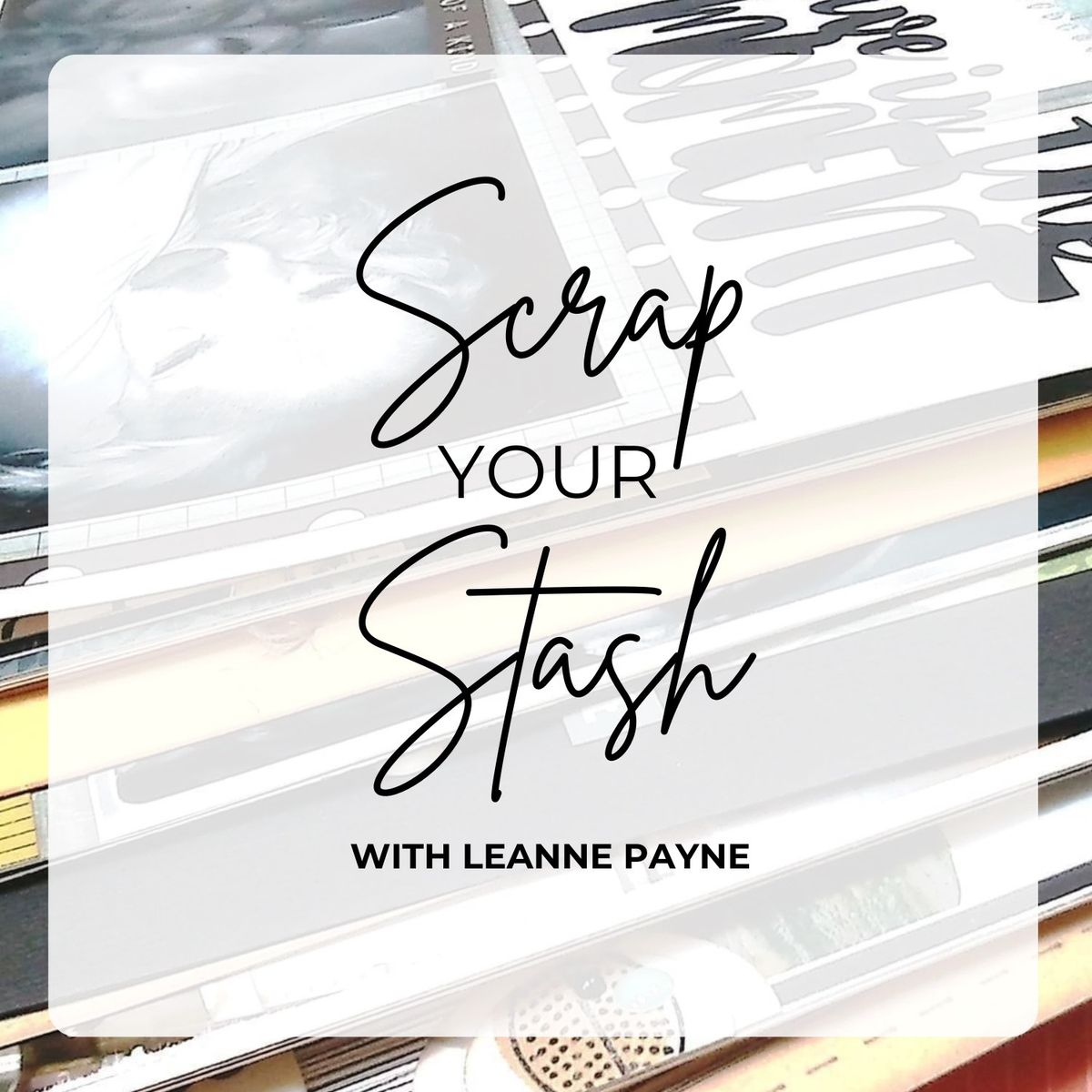 Scrap Your Stash with Leanne Payne