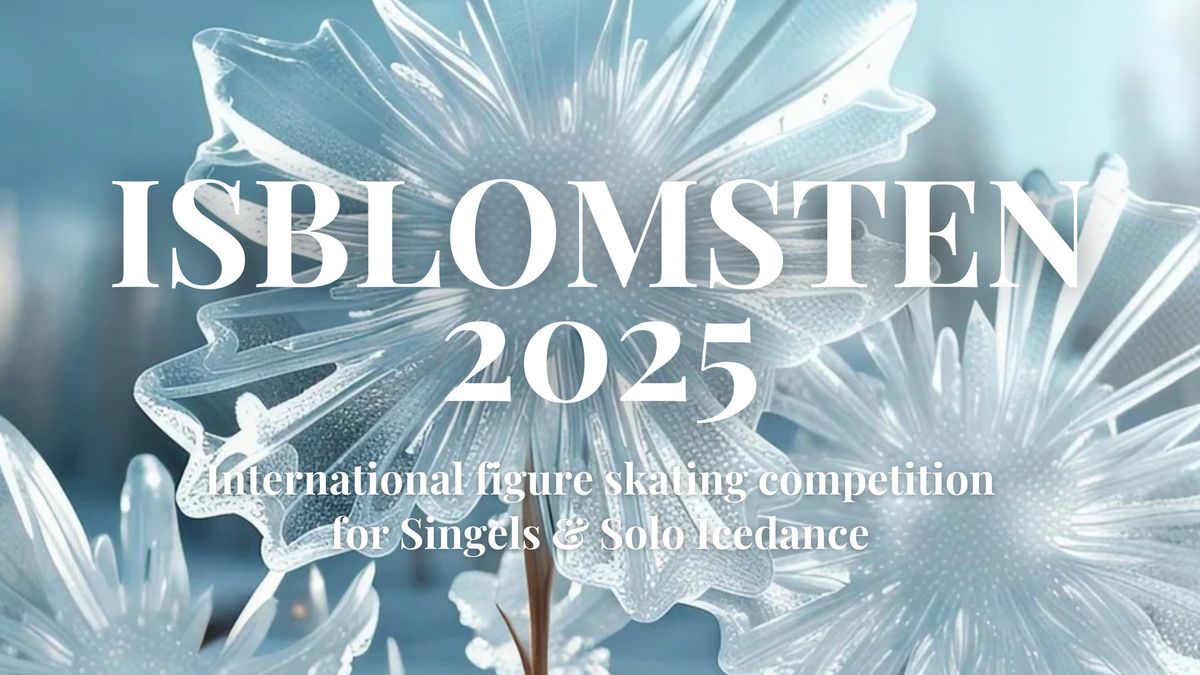 Isblomsten 2025, International Figure skating competition for Singles & Solo Icedancers