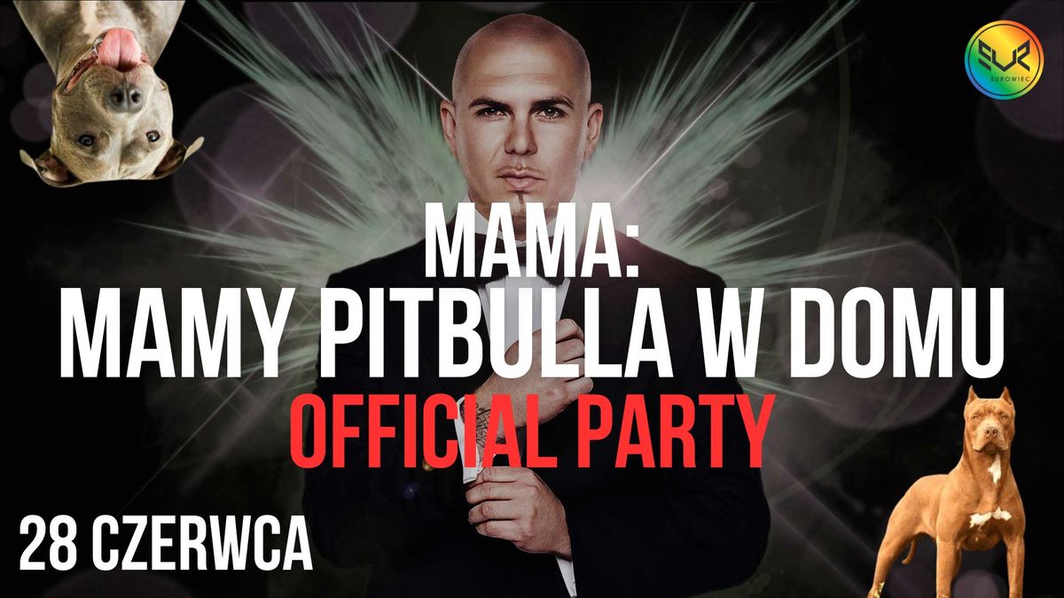 MAMA: MAMY PITBULLA W DOMU | OFFICIAL PARTY