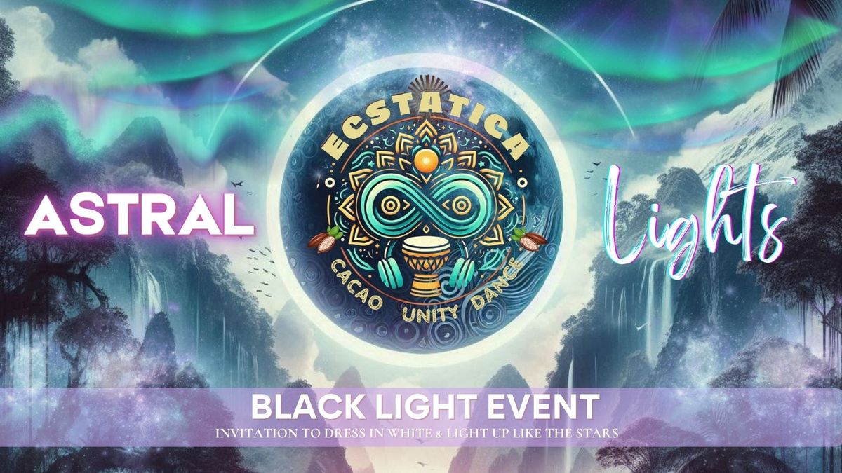 ECSTATICA: Astral Lights \ud83c\udf0c\u2728\ufe0f Black Light event