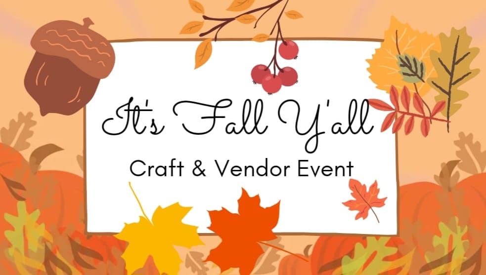 It's Fall Y'all Craft & Vendor Event