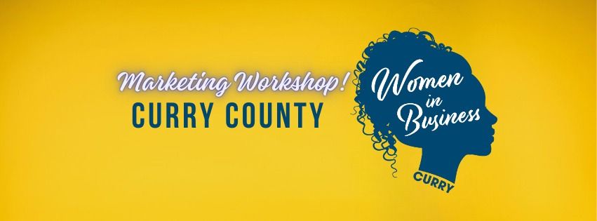 Women In Business CCD Curry County: Marketing Workshop!