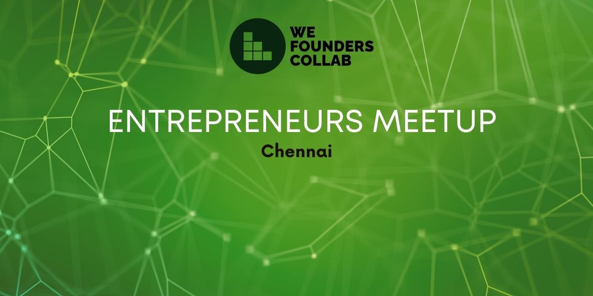 Entrepreneur Meetup by We Founders Collab CHENNAI