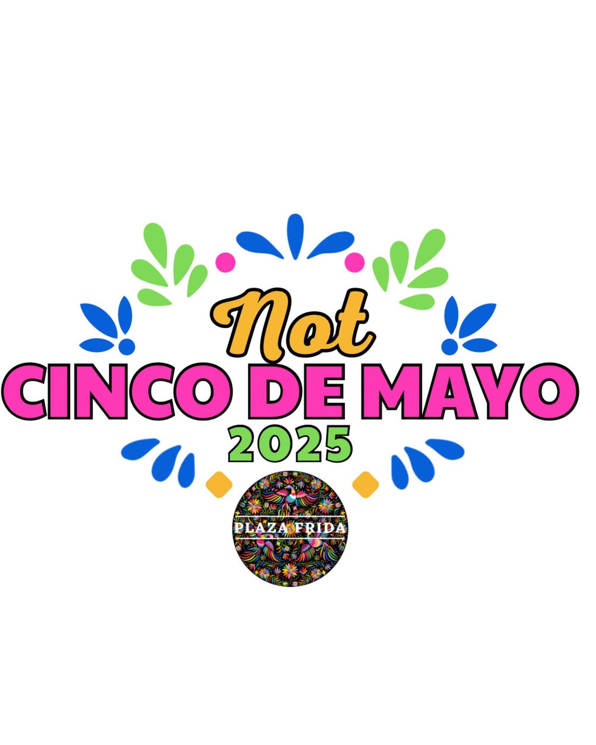 \u201c NOT\u201d Cinco de Mayo!