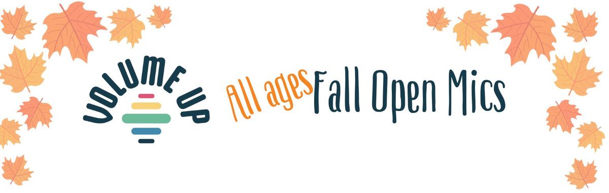 Volume Up All Ages Open Mic - Fall Series