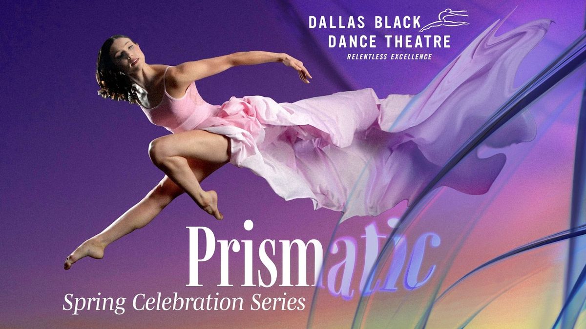 PRISMATIC Spring Celebration Series 2026 - Dallas Black Dance Theatre at Dee and Charles Wyly Theatre