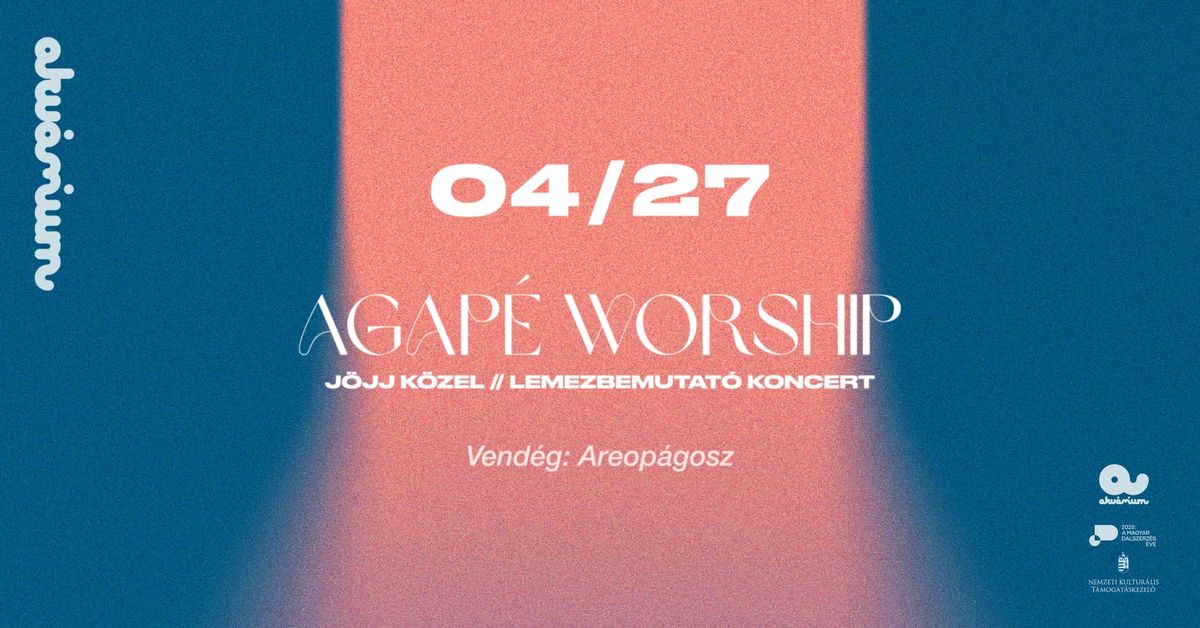 Agap\u00e9 Worship \/\/ J\u00f6jj k\u00f6zel \/\/ Lemezbemutat\u00f3 koncert