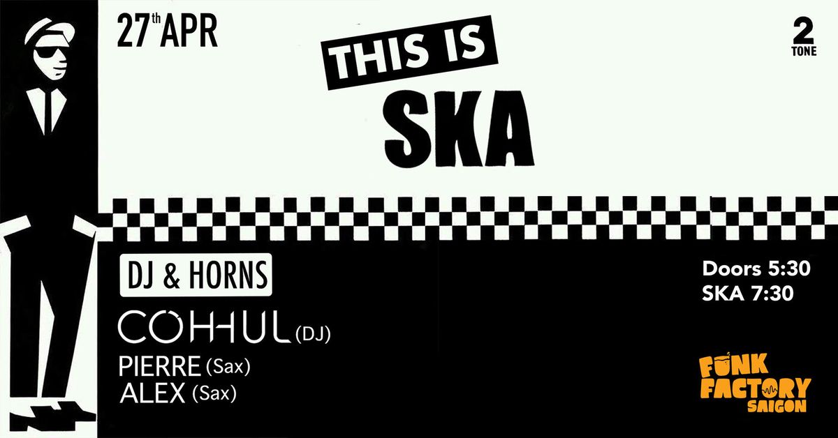  ? THIS IS SKA - DJ & HORNS ?- APRIL 27 at FUNK FACTORY SAIGON!