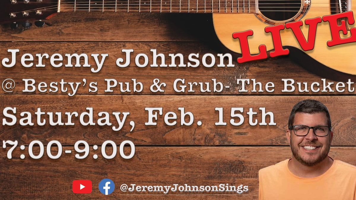 Jeremy Johnson LIVE @ Besty's Pub & Grub- The Bucket