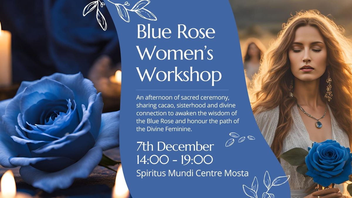 Blue Rose Women's Workshop - Cacao, Sisterhood & Divine Feminine connection